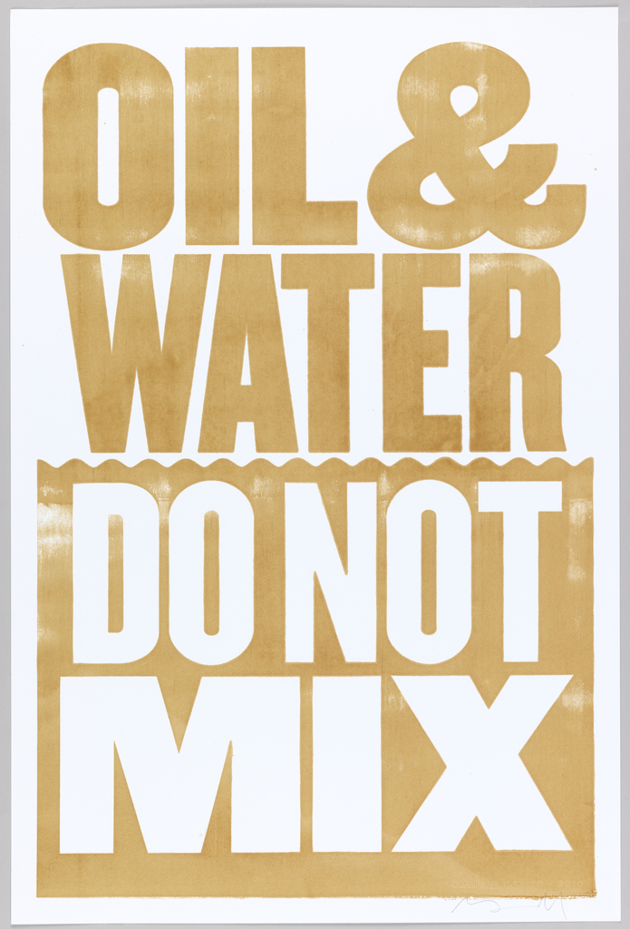 Screenprinted (artist's proof) poster with the text "OIL & WATER" and a rectangular block with a wavy line suggesting water printed in brown oil. White paper ground shows through the block to form the text "DO NOT MIX" "GULF OF MEXICO - 2010".