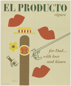 On tan ground, imprinted in green, in a stencilled typeface (echoing stencils found on bales of tobacco), across upper edge: EL PRODUCTO / cigars. Lower right quadrant, imprinted in brown: for Dad... / with love / and kisses; three images of lips in red; at center left an image of a man in the form of a brown cigar, wearing yellow and red brimmed hat and holding a cigar in one hand and a cane in the other. A product label, in white, red and yellow, is wrapped around the upper part of the cigar.