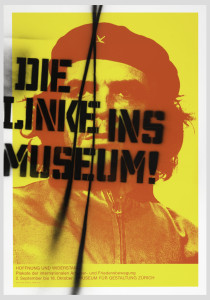 Poster, Die Linke ins Museum, Hoffnung und Widerstand [The Left in the Museum, Hope and Resistance], 1998. Designed by Cornel Windlin (Swiss, b. 1964) and Laurent Benner (Swiss, b. 1975) for Museum für Gestaltung, Zürich (Zürich, Switzerland). Screenprints, some with stencil and black spray paint. 127.8 × 89.7 cm (50 5/16 × 35 5/16 in.) (each). Gift of Sara and Marc Benda, 2010-21-111