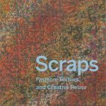 book cover with dyed and patterned backround and blue type reading "Scraps: Fashion, Textiles, and Creative Reuse"