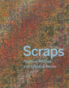 book cover with dyed and patterned backround and blue type reading "Scraps: Fashion, Textiles, and Creative Reuse"