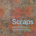 book cover with dyed and patterned backround and blue type reading "Scraps: Fashion, Textiles, and Creative Reuse"