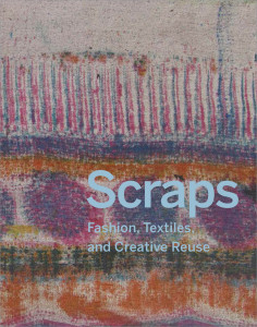 book cover with dyed and patterned backround and blue type reading "Scraps: Fashion, Textiles, and Creative Reuse"