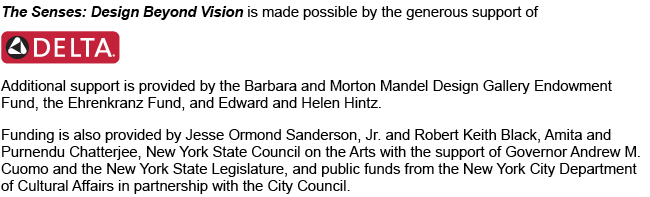 The Senses: Design Beyond Vision is made possible by the generous support of Delta.