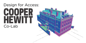 At left, the words: "Design for Access: Cooper Hewitt Co-Lab." At right, a 3D-modeled rendering of the Carnegie Mansion in pink, blue, and turquoise. All text and images set against a gray background.