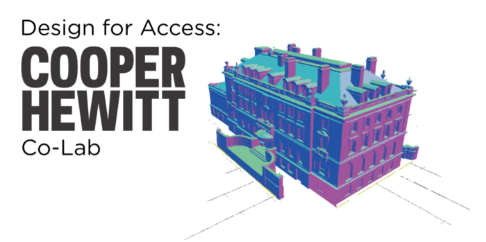 In the upper left the words: "Design for Access: Cooper Hewitt Co-Lab." Along the bottom pictures the New York University torch logo with the words "NYU | Ability Project." In the upper right, a 3D-modeled rendering of the Carnegie Mansion in pink, blue, and turquoise. All text and images set against a gray background.