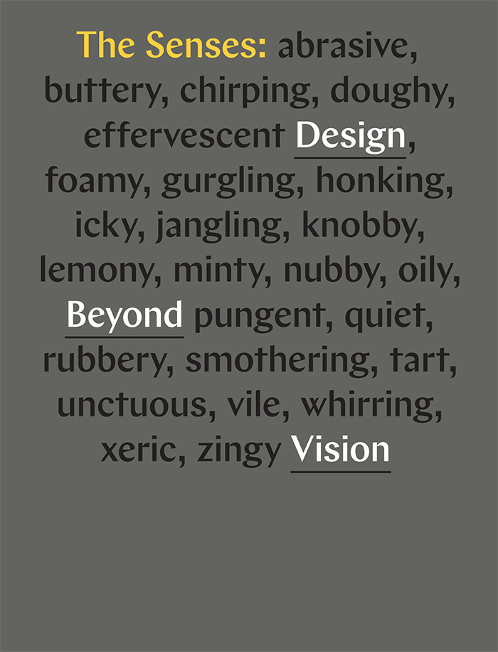 The cover for The Senses: Design Beyond Vision exhibition book with the title of the exhibition set against a dark grey background and interspersed within a list of words describing sensory experiences, like "icky," "lemony," and "foamy."