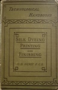 Image features book cover of Silk Dyeing, printing and finishing by George H Hurst. Please scroll down to read the blog post about this object.