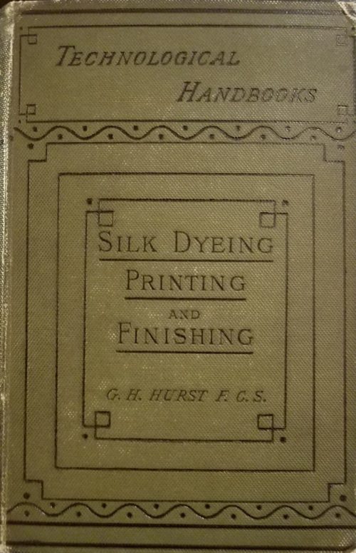 Image features book cover of Silk Dyeing, printing and finishing by George H Hurst. Please scroll down to read the blog post about this object.