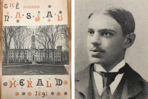 A composite image of two photographs. On the left is the cover of a publication titled "The Nassau Herald." The title is rendered in whimsical typography and each letter alternates in color between black and orange. In the center is a black-and-white photograph of a large, collegiate-looking all with a tall belltower and surrounded by a manicured landscape. The right photograph is of a man in his early twenties. He is pictured from the shoulders up, looking off-camera to the left. He wears a three-piece suit and tie, and his hair is neatly parted down the middle. He has a thin mustache and a serious but optimistic expression.
