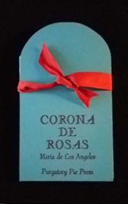 Image features turquoise colored book enclosure with straight sides and arched top; the title, "Corona De Rosas" above "Maria de Los Angeles" and "Purgatory Pie Press", all printed in black ink. Enclosure bound with a red ribbon. Please scroll down to read the blog post about this object.