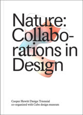 Digital rendering of a vertical book cover. The title, in large, black letters, that spans four lines reads "Nature: Collaborations in Design". The words are a blend of a serif and a san serif typeface. The background is white. Within the text of the title, two amoeba-like shapes overlap. One of these shapes is a blurry blend of red, orange, and blue. At the bottom of the cover reads "Cooper Hewitt Design Triennial / co-organized with Cube design museum".