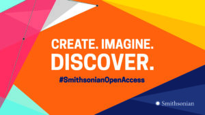 Create. Imagine. Discover. #SmithsonianOpenAccess. Text is on background composed of shard-shaped intersecting fields of orange, yellow, white, light blue, and dark blue.