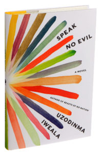 Book cover of Speak no Evil A novel by Uzodinma Iweala. Colorful stripes form a flower-like design on a white book cover.