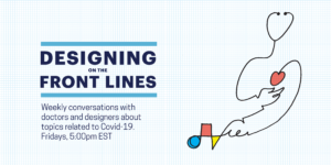 Designing on the Front Lines. Weekly conversations with doctors and designers about topics related to Covid-19. Fridays, 5:00pm EST. Abstract figure, created from a stethoscope, gestures to its red heart with one hand and to a composition of shapes with its other hand. The shapes are a blue circle, red square, and yellow triangle