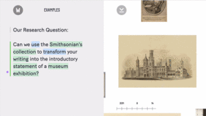 Animated gif of "Writing with Open Access" in action. On the left is the written text: "Our research question: can we use the Smithsonian's collection to transform your writing into the introductory statement of a museum exhibition?" on a gray backdrop. On the right an old illustration of the Smithsonian building shrinks and other images — portraits, illustrations, and paintings — come into view as the user zooms out.