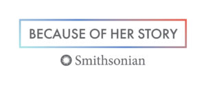 Logo includes "BECAUSE OF HER STORY," in all caps, in a rectangular box with gradient color. Beneath the box appears an illustration of the sun alongside "Smithsonian."