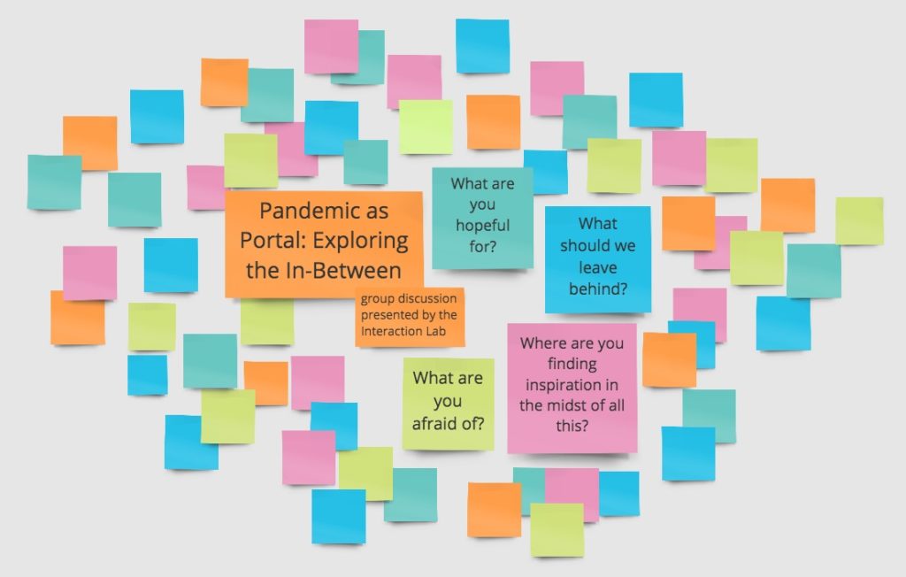 An irregular cluster of colorful sticky notes in shades of bright blue, green, orange, and pink. In the center of the cluster, larger notes display the following text: "Pandemic as Portal: Exploring the In Between. What are you hopeful for? What should we leave behind? Where are you finding inspiration in the midst of all this? What are you afraid of?"