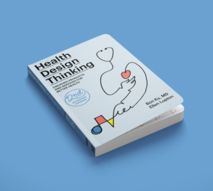 A book has a blue cover and a drawing of a figure whose head is a stethoscope and whose hand is drawing a circle, square, and triangle. The text reads, Health Design Thinking, 2nd Edition. Bon Ku, MD and Ellen Lupton