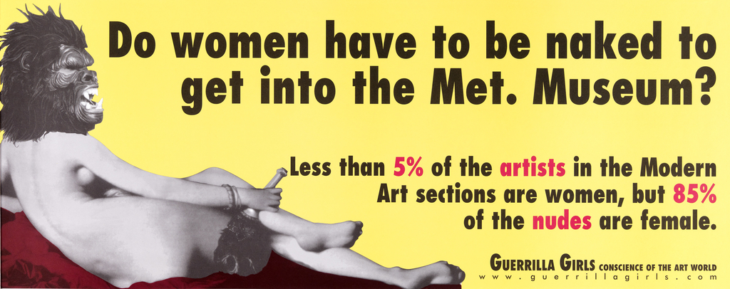 A severely horizontal yellow poster that pictures a naked woman from behind (an image adapted from a Renaissance painting) who wears a guerrilla mask accompanied by the text “Do women have to be naked to get into the Met. Museum?” followed by statistics detailing inequities.